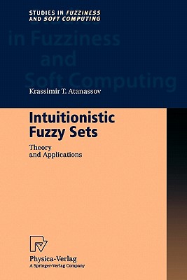 Intuitionistic Fuzzy Sets: Theory and Applications - Atanassov, Krassimir T.