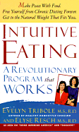 Intuitive Eating: A Recovery Book for the Chronic Dieter/Rediscover the Pleasure of Eating and Rebuild Your Body Image