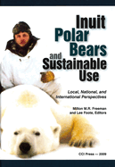Inuit, Polar Bears, and Sustainable Use: Local, National and International Perspectives