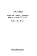 Invaders: British & American Experience of Seaborne Landings 1939-1945 - Bruce, Colin John