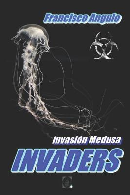 Invaders La Invasi?n Ha Comenzado - Angulo de Lafuente, Francisco