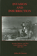 Invasion and Insurrection: Security, Defense, and War in the Delaware Valley, 1621-1815