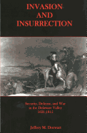 Invasion and Insurrection: Security, Defense, and War in the Delaware Valley, 1621-1815