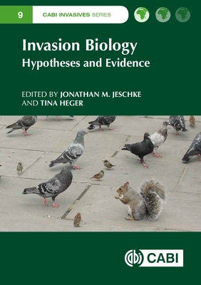 Invasion Biology: Hypotheses and Evidence - Jeschke, Jonathan (Editor), and Heger, Tina (Editor), and Amador-Vargas, Sabrina (Contributions by)