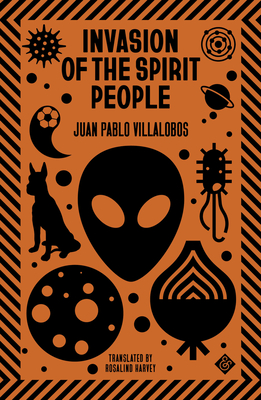 Invasion of the Spirit People - Villalobos, Juan Pablo, and Harvey, Rosalind (Translated by)