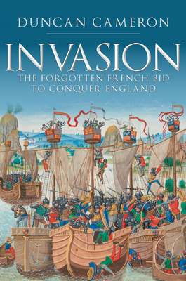 Invasion: The Forgotten French Bid to Conquer England - Cameron, Duncan