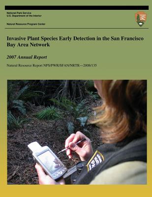 Invasive Plant Species Early Detection in the San Francisco Bay Area Network: 2007 Annual Report - Speith, Elizabeth, and National Park Service (Editor), and Williams, Andrea