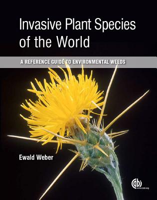 Invasive Plant Species of the World: A Reference Guide to Environmental Weeds - Weber, Ewald
