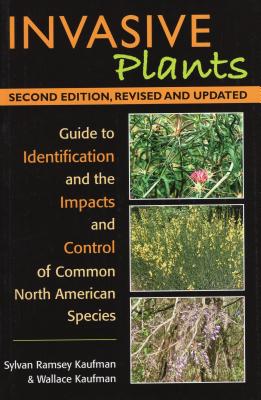 Invasive Plants: Guide to Identification and the Impacts and Control of Common North American Species - Kaufman, Syl Ramsey, and Kaufman, Wallace