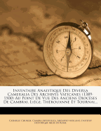 Inventaire Analytique Des Diversa Cameralia Des Archives Vaticanes (1389-1500) Au Point de Vue Des Anciens Dioc?ses de Cambrai, Li?ge, Th?rouanne Et Tournai...