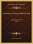 Inventaire de Marie Josephe de Saxe: Dauphine de France (1883)