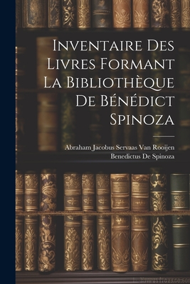 Inventaire Des Livres Formant La Bibliothque De Bndict Spinoza - De Spinoza, Benedictus, and Van Rooijen, Abraham Jacobus Servaas