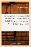 Inventaire Des Sceaux de la Collection Clairambault  La Bibliothque Nationale. Vol1 (d.1885-1886)