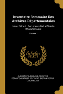 Inventaire Sommaire Des Archives Dpartementales: Isre: Srie L: Documents De La Priode Rvolutionnaire; Volume 1