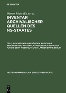 Inventar archivalischer Quellen des NS-Staates, Teil 1, Reichszentralbehrden, regionale Behrden und wissenschaftliche Hochschulen fr die zehn westdeutschen Lnder sowie Berlin