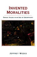 Invented Moralities: Sexual Values in an Age of Uncertainty