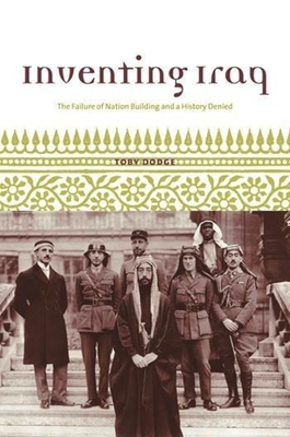 Inventing Iraq: The Failure of Nation Building and a History Denied - Dodge, Toby, Professor