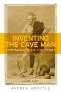 Inventing the Cave Man: From Darwin to the Flintstones