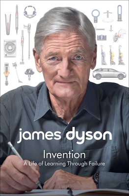 Invention: A Life of Learning Through Failure - Dyson, James
