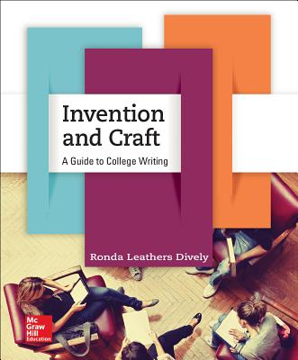 Invention and Craft: A Guide to College Writing - Dively, Ronda Leathers, and Leathers Dively, Ronda