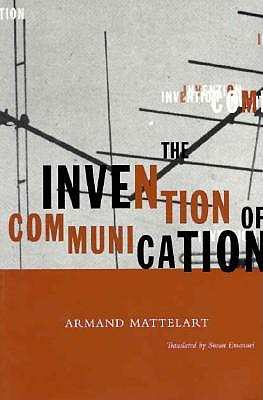 Invention of Communication - Mattelart, Armand, Professor