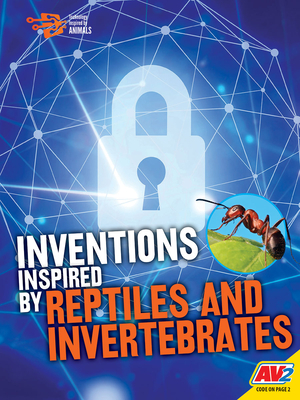 Inventions Inspired by Reptiles and Invertebrates - Miller, Tessa, and Nixon, Madeline