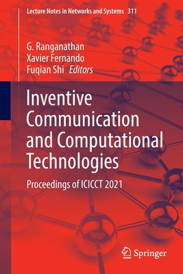 Inventive Communication and Computational Technologies: Proceedings of Icicct 2021 - Ranganathan, G (Editor), and Fernando, Xavier (Editor), and Shi, Fuqian (Editor)