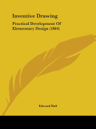 Inventive Drawing: Practical Development of Elementary Design (1864)