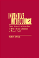Inventive Intercourse: From Rhetorical Conflict to the Ethical Creation of Novel Truth