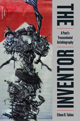 Inventor: A Poet's Transcolonial Autobiography: A Poet's Transcolonial Autobiography - Tabios, Eileen R