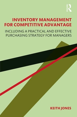 Inventory Management for Competitive Advantage: Including a Practical and Effective Purchasing Strategy for Managers - Jones, Keith