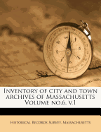 Inventory of City and Town Archives of Massachusetts Volume No.6, V.1