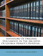 Inventory Of Original Documents In The Archives Of George Heriot's Hospital