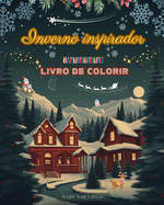 Inverno inspirador Livro de colorir Elementos impressionantes de inverno e Natal em lindos padres criativos: Uma ferramenta para passar o inverno mais agradvel e relaxante da sua vida