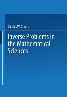Inverse Problems in the Mathematical Sciences - Groetsch, Charles W