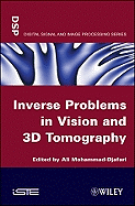Inverse Problems in Vision and 3D Tomography - Mohamad-Djafari, Ali (Editor)