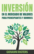 Inversin En El Mercado De Valores Para Principiantes Y Dummies [Stock Market Investing For Beginners & Dummies]