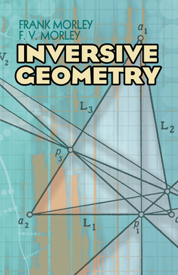 Inversive Geometry - Morley, Frank