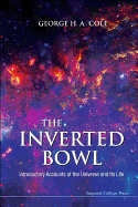 Inverted Bowl, The: Introductory Accounts of the Universe and Its Life