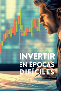 Invertir en ?pocas dif?ciles: Descifrar los acontecimientos mundiales para navegar por los mercados de inversi?n