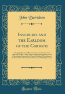 Inverurie and the Earldom of the Garioch: A Topographical and Historical Account of the Garioch from the Earliest Times to the Revolution Settlement, with a Genealogical Appendix of Garioch Families Flourishing at the Period of the Revolution Settlement a