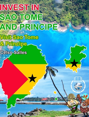 INVEST IN SAO TOME AND PRINCIPE - Visit Sao Tome And Principe - Celso Salles: Invest in Africa Collection - Salles, Celso