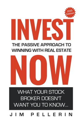Invest Now - The Passive Approach to Winning at Real Estate - Pellerin, Jim