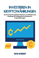 Investieren in Kryptow?hrungen: Das Potenzial des digitalen Reichtums erschlie?en: Eine Roadmap f?r erfolgreiche Investitionen in Kryptow?hrungen