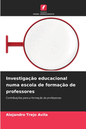 Investiga??o educacional numa escola de forma??o de professores