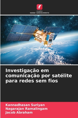 Investiga??o em comunica??o por sat?lite para redes sem fios - Suriyan, Kannadhasan, and Ramalingam, Nagarajan, and Abraham, Jacob