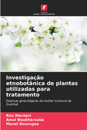 Investiga??o etnobot?nica de plantas utilizadas para tratamento