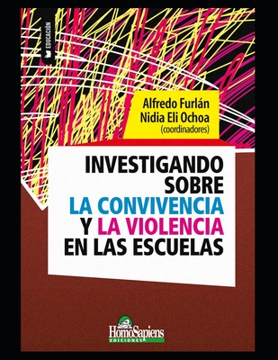 Investigando sobre la convivencia y la violencia en las escuelas: Algunas reflexiones - Furln, Alfredo, and Eli Ochoa, Nidia