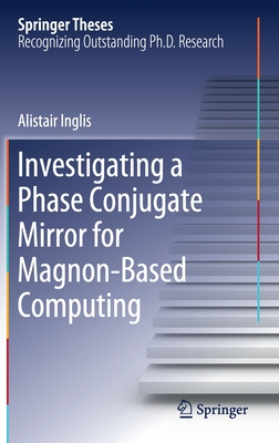 Investigating a Phase Conjugate Mirror for Magnon-Based Computing - Inglis, Alistair