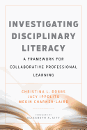 Investigating Disciplinary Literacy: A Framework for Collaborative Professional Learning